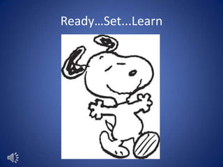 Ready…Set...Learn
 