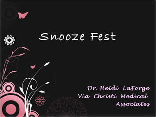 Snooze Fest Dr. Heidi  LaForge Via  Christi  Medical  Associates 