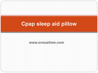 www.snooztime.com
Cpap sleep aid pillow
 