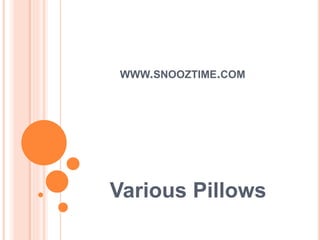 WWW.SNOOZTIME.COM
Various Pillows
 