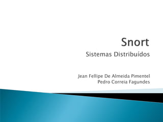 Sistemas Distribuídos


Jean Fellipe De Almeida Pimentel
          Pedro Correia Fagundes
 