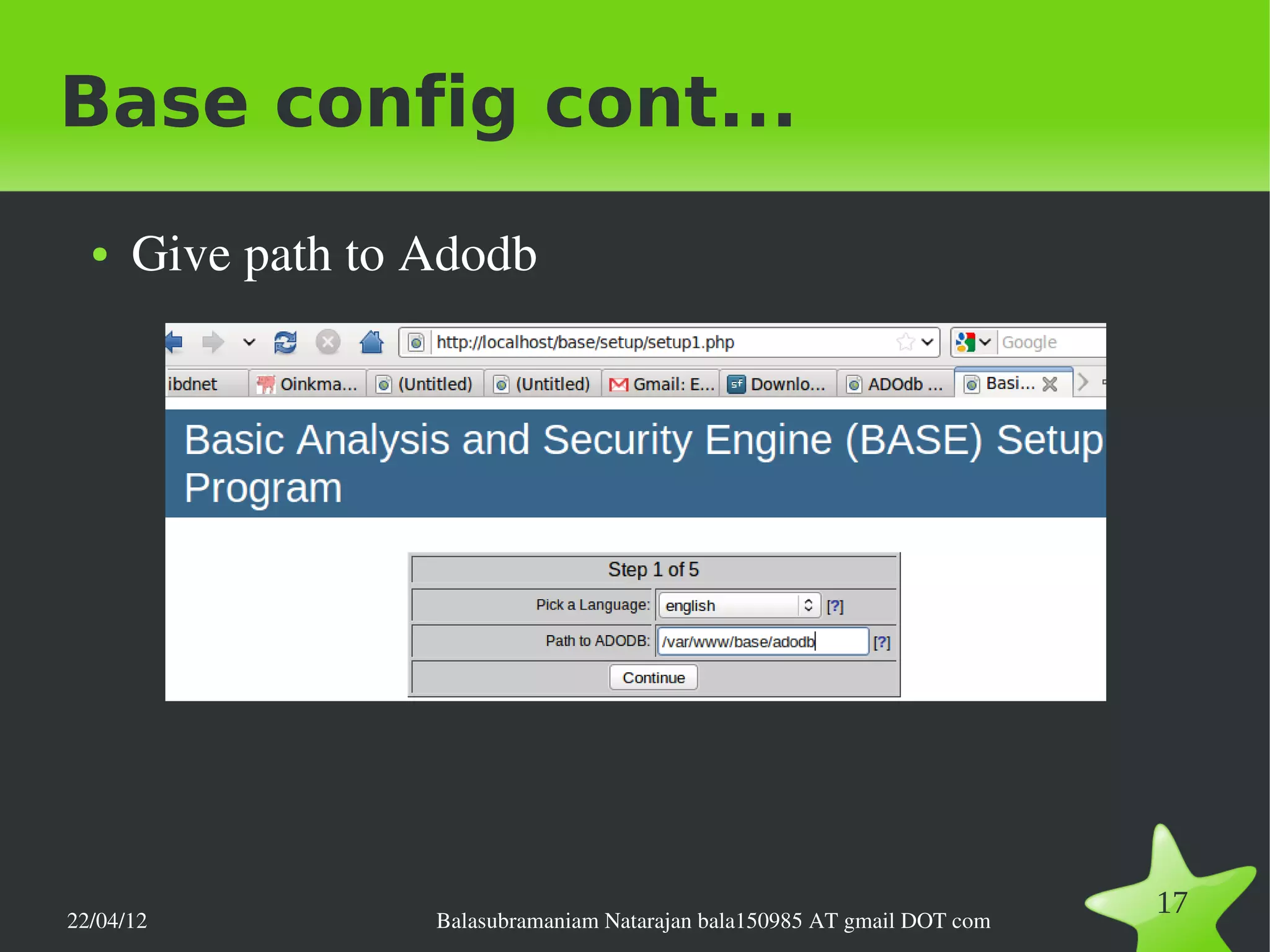 Base config cont...
  ●   Give path to Adodb




22/04/12           Balasubramaniam Natarajan bala150985 AT gmail DOT com
                                                                           17
 