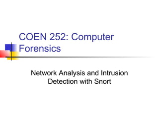 COEN 252: Computer
Forensics
Network Analysis and Intrusion
Detection with Snort

 