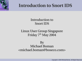 Introduction to Snort IDS ,[object Object],[object Object],[object Object],[object Object],[object Object],[object Object],[object Object]