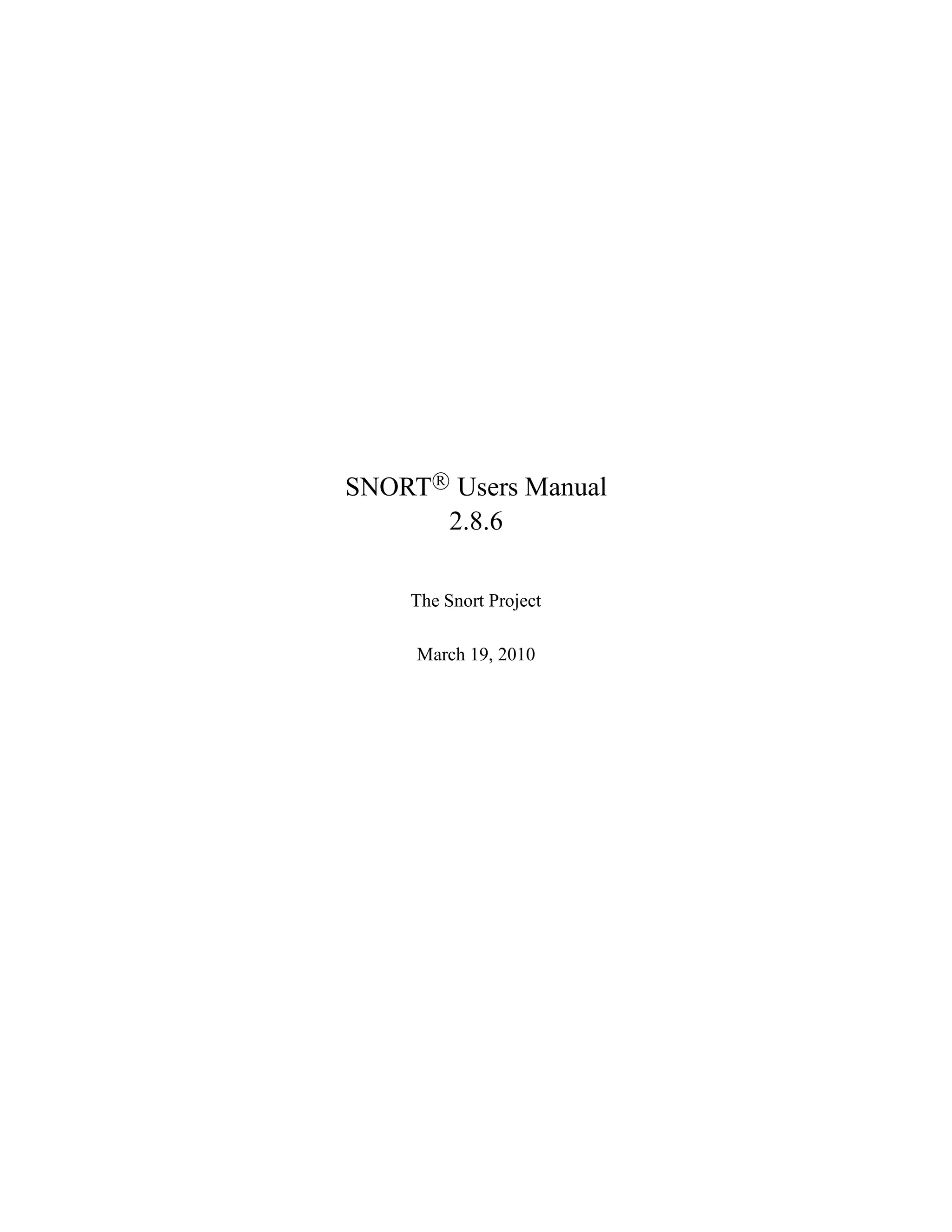 SNORT R
Users Manual
2.8.6
The Snort Project
March 19, 2010
 