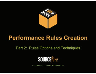 Performance Rules Creation
Part 2: Rules Options and Techniques

 