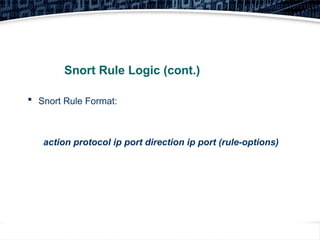 5
Snort Rule Logic (cont.)
 Snort Rule Format:
action protocol ip port direction ip port (rule-options)
 