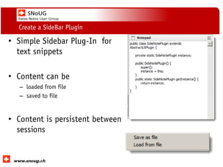 Social Collaboration 39: "Vernetzte Informationswelt“
www.dnug.de
Create a SideBar Plugin
• Simple Sidebar Plug-In for
text snippets
• Content can be
– loaded from file
– saved to file
• Content is persistent between
sessions
 