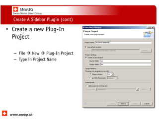 Social Collaboration 39: "Vernetzte Informationswelt“
www.dnug.de
Create A Sidebar Plugin (cont)
• Create a new Plug-In
Project
– File  New  Plug-In Project
– Type in Project Name
 
