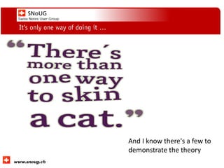 Social Collaboration 39: "Vernetzte Informationswelt“
www.dnug.de
It‘s only one way of doing it …
And I know there's a few to
demonstrate the theory
 