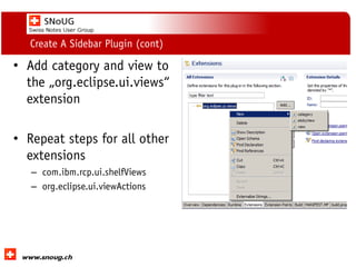 Social Collaboration 39: "Vernetzte Informationswelt“
www.dnug.de
Create A Sidebar Plugin (cont)
• Add category and view to
the „org.eclipse.ui.views“
extension
• Repeat steps for all other
extensions
– com.ibm.rcp.ui.shelfViews
– org.eclipse.ui.viewActions
 
