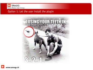 Social Collaboration 39: "Vernetzte Informationswelt“
www.dnug.de
Option 1: Let the user install the plugin
 