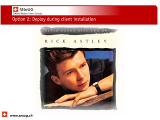 Social Collaboration 39: "Vernetzte Informationswelt“
www.dnug.de
Option 2: Deploy during client installation
 