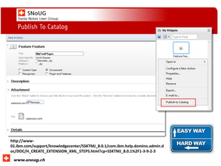 Social Collaboration 39: "Vernetzte Informationswelt“
www.dnug.de
Publish To Catalog
http://www-
01.ibm.com/support/knowledgecenter/SSKTMJ_8.0.1/com.ibm.help.domino.admin.d
oc/DOC/H_CREATE_EXTENSION_XML_STEPS.html?cp=SSKTMJ_8.0.1%2F1-3-9-2-3
 