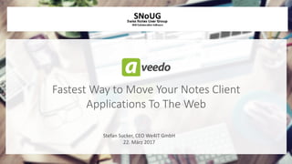 Fastest Way to Move Your Notes Client
Applications To The Web
Stefan Sucker, CEO We4IT GmbH
22. März 2017
 