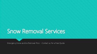 Snow Removal Services
Emergency Snow and Ice Removal Pros - Contact us for a Free Quote
 
