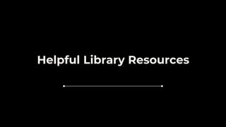 Helpful Library Resources
 