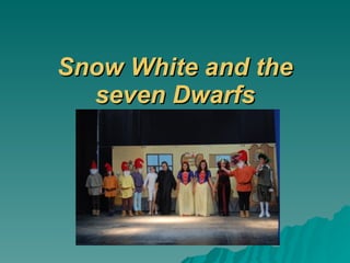 Snow White and the seven Dwarfs 