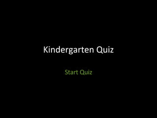 Kindergarten Quiz Start Quiz 