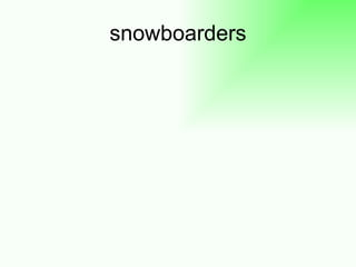 snowboarders 