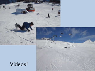 Videos!
 