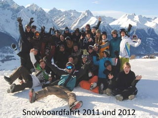 Snowboardfahrt 2011 und 2012
 