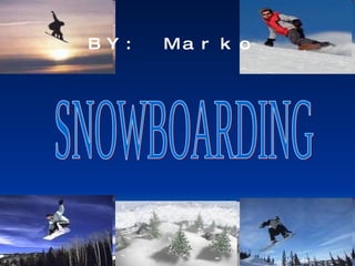 SNOWBOARDING BY: Marko 