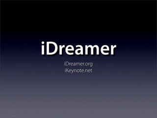 iDreamer
  iDreamer.org
  iKeynote.net
 