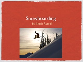 Snowboarding
by Noah Russell
 