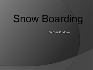 Snow Boarding By Evan C. Moore  