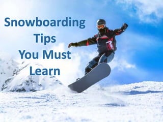 Snowboarding tips you must learn