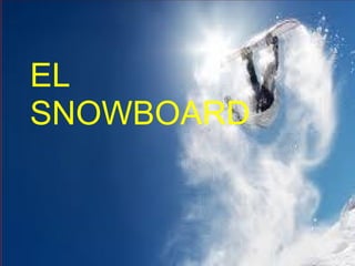 EL
SNOWBOARD
 