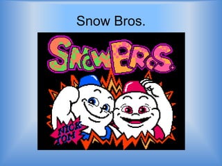 Snow Bros.
 