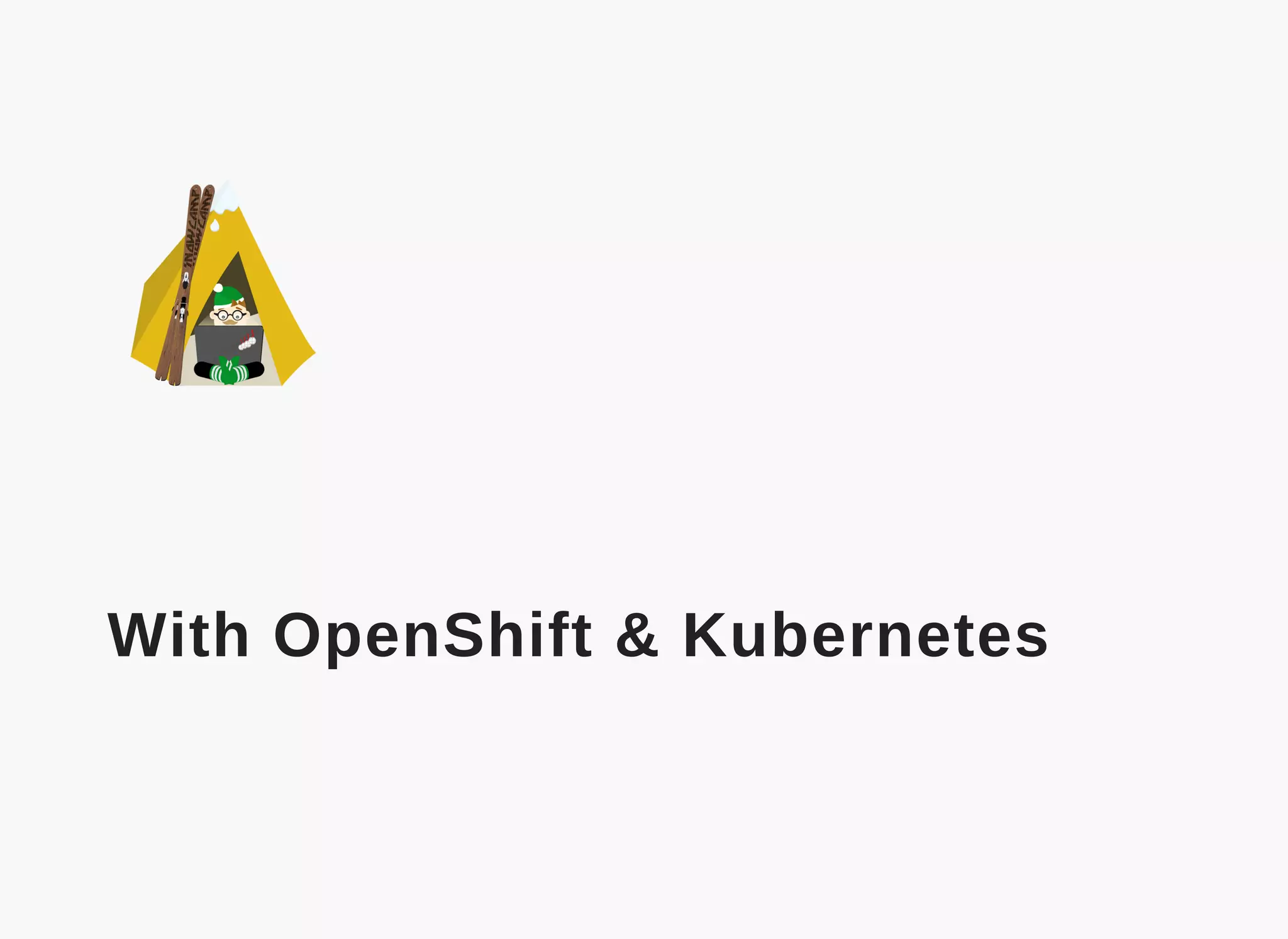  
With OpenShift & Kubernetes
 