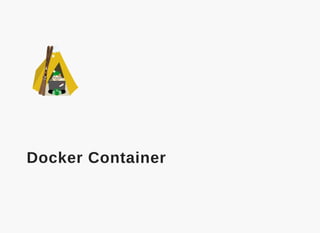  
Docker Container
 