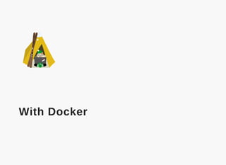  
With Docker
 