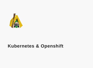  
Kubernetes & Openshift
 