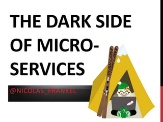 THE DARK SIDE
OF MICRO-
SERVICES
@NICOLAS_FRANKEL
 