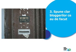 3. Spune clar
bloggerilor ce
au de facut

KONSTRUIM

 