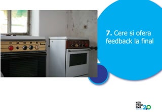 7. Cere si ofera
feedback la final

KONSTRUIM

 