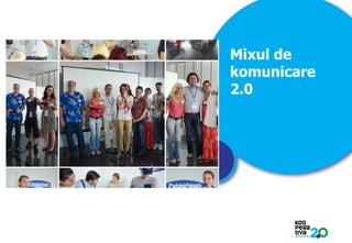 Mixul de
komunicare
2.0

KONSTRUIM

 