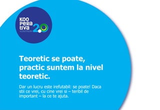 KONSTRUIM

Teoretic se poate,
practic suntem la nivel
teoretic.
Dar un lucru este irefutabil: se poate! Daca
stii ce vrei, cu cine vrei si – teribil de
important – la ce te ajuta.
KONSTRUIM

 