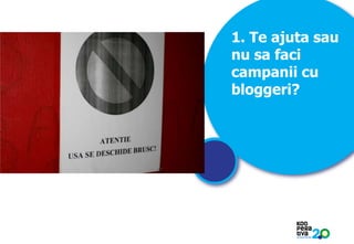 1. Te ajuta sau
nu sa faci
campanii cu
bloggeri?

KONSTRUIM

 