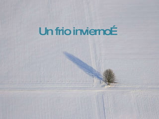 Un frio invierno… 