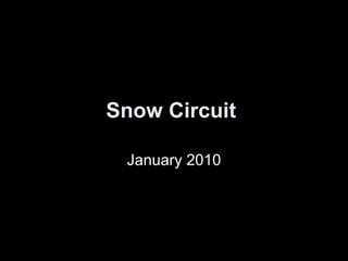 Snow Circuit   January 2010 