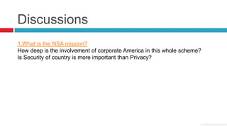 Discussions
1.What is the NSA mission?
How deep is the involvement of corporate America in this whole scheme?
Is Security of country is more important than Privacy?

Credit:Mapsofworld

 