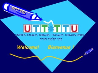 Welcome! Bienvenue ! UTT* TTU 