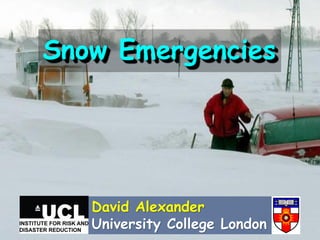 Snow Emergencies




   David Alexander
   University College London
 