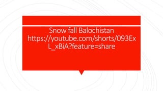 Snow fall Balochistan
https://youtube.com/shorts/093Ex
L_xBiA?feature=share
 