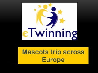 Mascots trip across
Europe

 